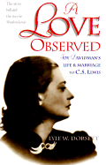 A Love Observed: Joy Davidman's Life & Marriage to C.S. Lewis