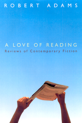 A Love of Reading: Reviews of Contemporary Fiction - Adams, Robert