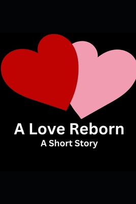 A Love Reborn - A Short Story - Ingraham, La'cher Abril S (Contributions by), and Ingraham, Kristian T (Contributions by), and Ingraham, Diverne J