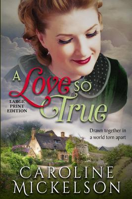 A Love So True: A World War II Sweet Historical Romance: Large Print Edition - Mickelson, Caroline