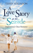 A Love Story at the Seaside: Sweet, Clean Romance