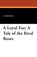 A Loyal Foe: A Tale of the Rival Roses