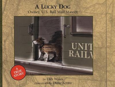 A Lucky Dog: Owney, U.S. Rail Mail Mascot - Wales, Dirk