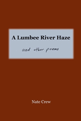 A Lumbee River Haze: and other poems - Crew, Nate