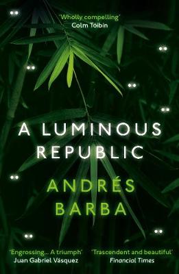 A Luminous Republic - Barba, Andrs, and Dillman, Lisa (Translated by)