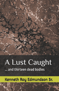 A Lust Caught: and, thirteen dead bodies