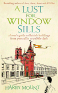 A Lust for Window Sills: A Lover's Guide to British Buildings from Portcullis to Pebble Dash