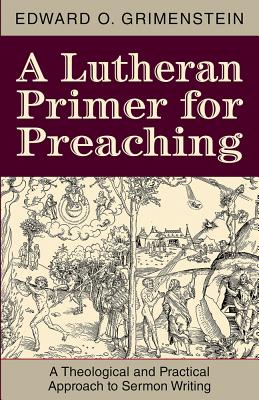 A Lutheran Primer for Preaching - Grimenstein, Edward O
