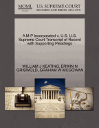 A M P Incorporated V. U.S. U.S. Supreme Court Transcript of Record with Supporting Pleadings