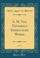 A. M. Von Thmmels Smmtliche Werke, Vol. 3 (Classic Reprint)