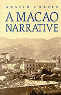 A Macao Narrative - Coates, Austin, and Guillen-Nunez, Cesar (Contributions by)