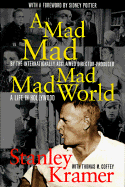 A Mad, Mad, Mad, Mad World: A Life in Hollywood - Kramer, A Stanley, and Kramer, Stanley, and Coffey, Thomas M