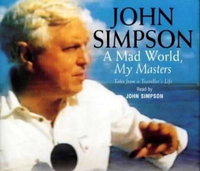 A Mad World, My Masters - Simpson, John (Read by)