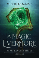 A Magic Evermore: Book One in the Mirri Langley Series