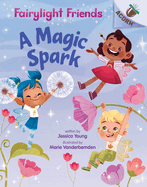 A Magic Spark: An Acorn Book (Fairylight Friends #1): Volume 1