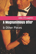 A Magnanimous Offer: & Other Pieces