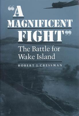 A Magnificent Fight: The Battle for Wake Island - Cressman, Robert J