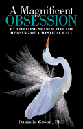A Magnificent Obsession: My Lifelong Search for the Meaning of a Mystical Call