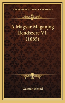 A Magyar Maganjog Rendszere V1 (1885) - Wenzel, Gusztav