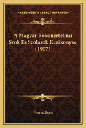 A Magyar Rokonertelmu Szok Es Szolasok Kezikonyve (1907)