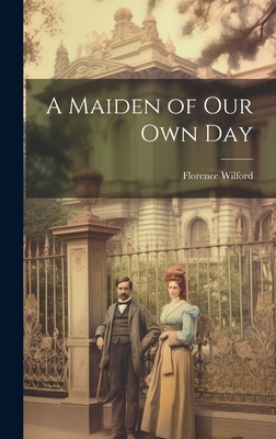 A Maiden of Our Own Day - Wilford, Florence