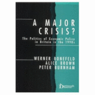 A Major Crisis?: The Politics of Economic Policy in Britain in the 1990s - Bonefeld, Werner
