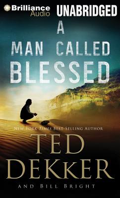 A Man Called Blessed - Dekker, Ted, and Bright, Bill, and Darcie, Benjamin L (Read by)