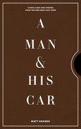 A Man & His Car: Iconic Cars and Stories from the Men Who Love Them