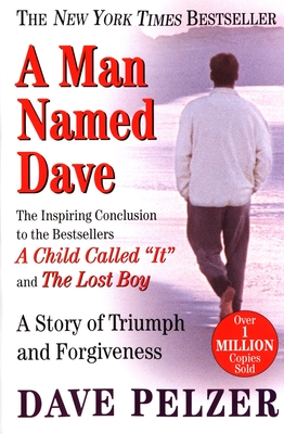 A Man Named Dave: A Story of Triumph and Forgiveness - Pelzer, Dave