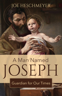 A Man Named Joseph: Guardian for Our Times - Heschmeyer, Joe