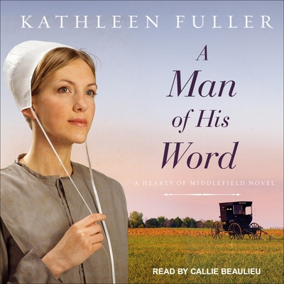 A Man of His Word - Fuller, Kathleen, and Beaulieu, Callie (Read by)