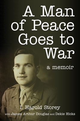 A Man of Peace Goes to War: A Memoir - Storey, Isaac Harold, and Douglas, James a, and Hicks, Dekie