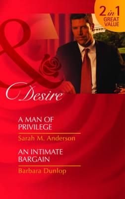 A Man of Privilege/An Intimate Bargain - Anderson, Sarah M., and Dunlop, Barbara