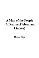 A Man of the People: A Drama of Abraham Lincoln