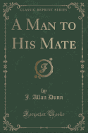 A Man to His Mate (Classic Reprint)