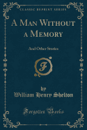 A Man Without a Memory: And Other Stories (Classic Reprint)