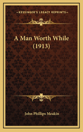 A Man Worth While (1913)