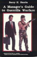 A Manager's Guide to Guerrilla Warfare: How to Get Promoted Quickly & Make More Money