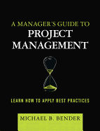 A Manager's Guide to Project Management: Learn How to Apply Best Practices