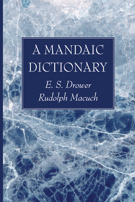 A Mandaic Dictionary - Drower, E S, and Macuch, Rudolf