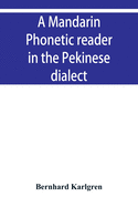 A mandarin phonetic reader in the Pekinese dialect