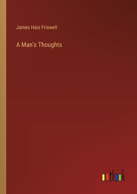 A Man's Thoughts - Friswell, James Hais