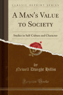 A Man's Value to Society: Studies in Self-Culture and Character (Classic Reprint)