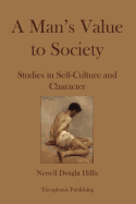 A Mans Value to Society: Studies in Self-Culture and Character