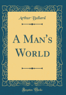 A Man's World (Classic Reprint)