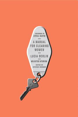 A Manual for Cleaning Women: Selected Stories - Berlin, Lucia, and Emerson, Stephen (Editor), and Davis, Lydia (Foreword by)