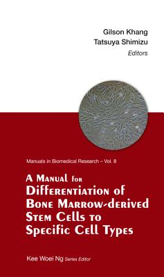 A Manual For Differentiation Of Bone Marrow-derived Stem Cells To Specific Cell Types - Ng, Kee Woei (Editor), and Shimizu, Tatsuya (Editor), and Khang, Gilson (Editor)