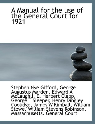 A Manual for the Use of the General Court for 1921 - Coolidge, Henry Dingley, and Robinson, William Stevens, and Massachusetts General Court Joint Committee (Creator)