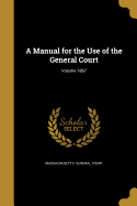 A Manual for the Use of the General Court; Volume 1867