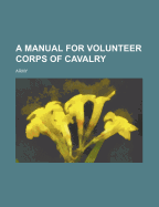 A Manual for Volunteer Corps of Cavalry